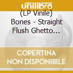 (LP Vinile) Bones - Straight Flush Ghetto (Cv) vinile