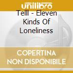 Telll - Eleven Kinds Of Loneliness cd