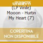 (LP Vinile) Mooon - Hurtin My Heart (7')