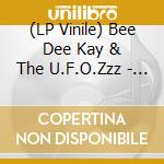 (LP Vinile) Bee Dee Kay & The U.F.O.Zzz - You Move Me Baby/Wake Up Honey! (7') vinile