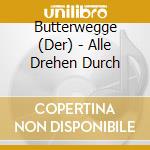 Butterwegge (Der) - Alle Drehen Durch cd