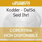 Kodder - Da!So Seid Ihr! cd