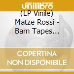 (LP Vinile) Matze Rossi - Barn Tapes Collection