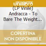 (LP Vinile) Andracca - To Bare The Weight Of Death vinile
