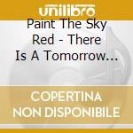 Paint The Sky Red - There Is A Tomorrow You Don't Know cd