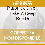 Platonick Dive - Take A Deep Breath cd
