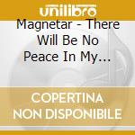Magnetar - There Will Be No Peace In My Valley cd