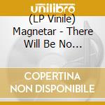 (LP Vinile) Magnetar - There Will Be No Peace In My Valley vinile