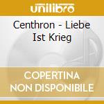 Centhron - Liebe Ist Krieg cd