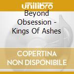 Beyond Obsession - Kings Of Ashes cd