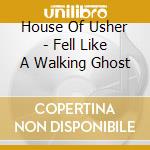 House Of Usher - Fell Like A Walking Ghost cd