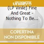 (LP Vinile) Fine And Great - Nothing To Be Sad About (Splatter) vinile