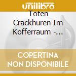 Toten Crackhuren Im Kofferraum - Love, Hate & Engelenergie cd