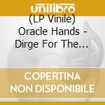 (LP Vinile) Oracle Hands - Dirge For The Doomed vinile