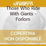 Those Who Ride With Giants - Forlorn cd