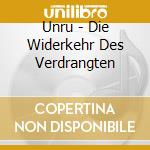 Unru - Die Widerkehr Des Verdrangten cd
