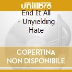End It All - Unyielding Hate cd
