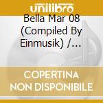Bella Mar 08 (Compiled By Einmusik) / Various cd