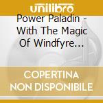 Power Paladin - With The Magic Of Windfyre Steel cd musicale