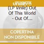 (LP Vinile) Out Of This World - Out Of This World (2 Lp) vinile