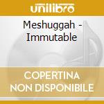 Meshuggah - Immutable cd