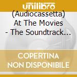 (Audiocassetta) At The Movies - The Soundtrack Of Your Life - Vol. 2 (Limited Cassette Box Set) cd musicale