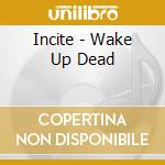 Incite - Wake Up Dead cd