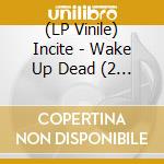 (LP Vinile) Incite - Wake Up Dead (2 Lp) vinile