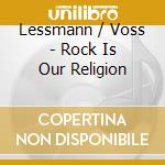 Lessmann / Voss - Rock Is Our Religion cd