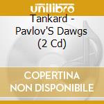 Tankard - Pavlov'S Dawgs (2 Cd) cd