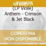 (LP Vinile) Anthem - Crimson & Jet Black vinile