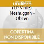 (LP Vinile) Meshuggah - Obzen vinile