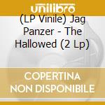 (LP Vinile) Jag Panzer - The Hallowed (2 Lp) vinile