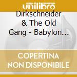 Dirkschneider & The Old Gang - Babylon (Ltd Earbook W/36Pg Booklet) cd