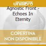 Agnostic Front - Echoes In Eternity cd