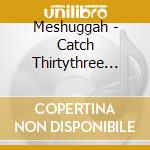 Meshuggah - Catch Thirtythree (20Th Anniversary) cd
