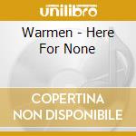 Warmen - Here For None cd musicale