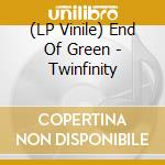 (LP Vinile) End Of Green - Twinfinity vinile