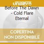 Before The Dawn - Cold Flare Eternal cd