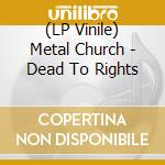 (LP Vinile) Metal Church - Dead To Rights vinile