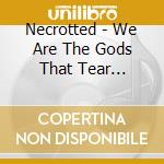 Necrotted - We Are The Gods That Tear Ourselves Apart cd