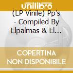 (LP Vinile) Pp's - Compiled By Elpalmas & El Dragon Criollo vinile