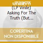 (LP Vinile) Asking For The Truth (But Praying For A Lie) / Various vinile