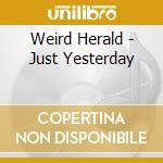 Weird Herald - Just Yesterday cd