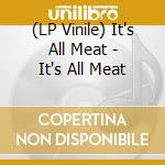 (LP Vinile) It's All Meat - It's All Meat vinile