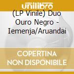 (LP Vinile) Duo Ouro Negro - Iemenja/Aruandai vinile