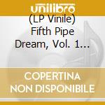 (LP Vinile) Fifth Pipe Dream, Vol. 1 / Various vinile