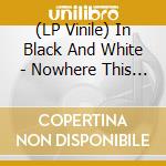 (LP Vinile) In Black And White - Nowhere This Time/How Can I Make It (7") vinile