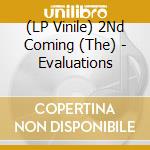 (LP Vinile) 2Nd Coming (The) - Evaluations vinile