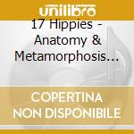 17 Hippies - Anatomy & Metamorphosis (2 Cd) cd
